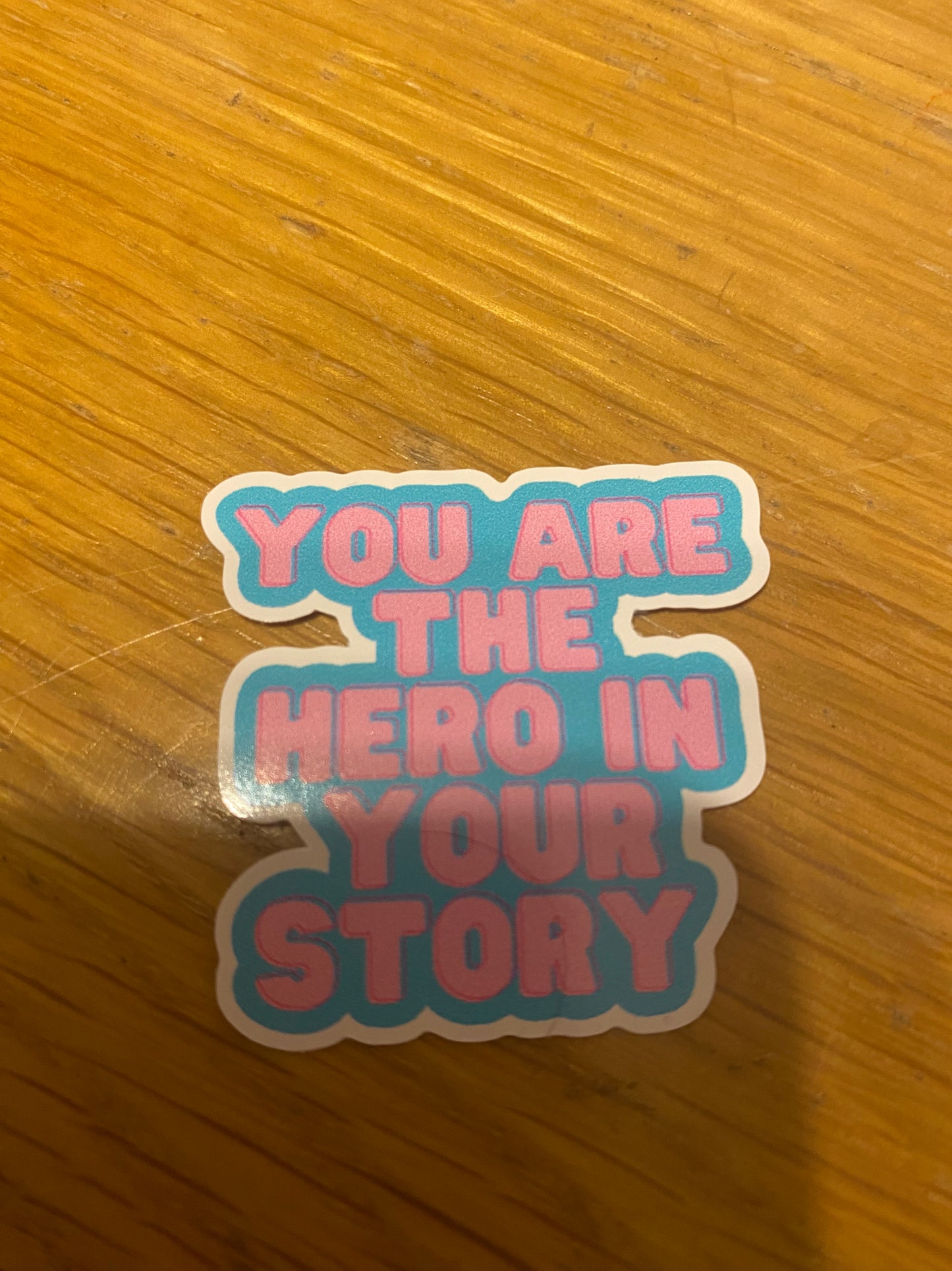 You are the hero in your story die cut sticker
